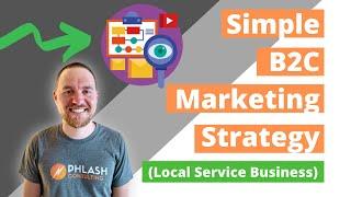 Simple B2C Marketing Strategy for Local Service Business | Phlash Marketing