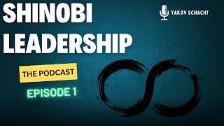 Shinobi Leadership - The Podcast Episode 1