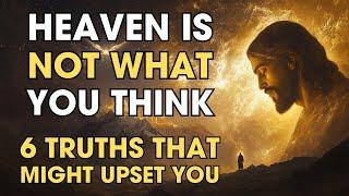 Heaven Is NOT What You Think: 6 Truths That Might Upset You | Biblical Wisdom