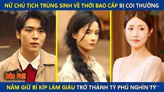 Nữ Chủ Tịch Tái Sinh Về Thời Bao Cấp Bị Coi Thường Nắm Giữ Bí Kíp Làm Giàu Trở Thành Tỷ Phú Nghìn Tỷ