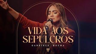 GABRIELA ROCHA - VIDA AOS SEPULCROS (AO VIVO)