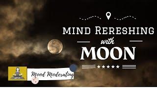 Mind Refreshing With Moon | Nature Love | Meditation | Calm Music | Mood Moderating |