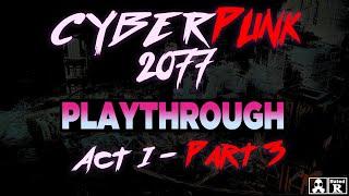 Cyberpunk 2077: Playthrough | Act 1: Part 3 | The Heist, and other fun