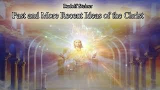 Past and More Recent Ideas of the Christ by Rudolf Steiner