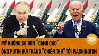 Thời sự quốc tế: Mỹ không sợ đòn “cảnh cáo”, ông Putin gửi thẳng “chiến thư” tới Washington