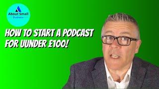 How to start a podcast for under £100!