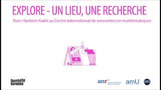 Explore – Avec Hachem Kadri au Centre international de rencontres mathématiques