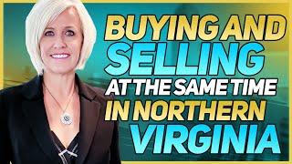 Buying and Selling Real Estate at the Same Time in Northern Virginia