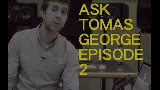 Ask Tomas George Episode 2