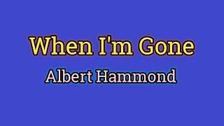 When I'm Gone - Albert Hammond (Lyrics Video)