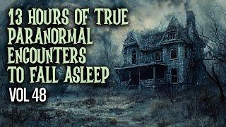 13 Hours of True Paranormal Encounters To Fall Asleep | Vol 47