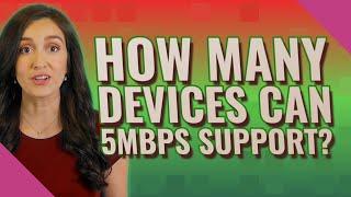 How many devices can 5mbps support?