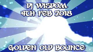 Dj Wisdom - 4th Feb 2018 - Golden Old Bounce Mix