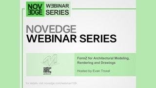 Novedge Webinar #109: FormZ for Architectural Modeling, Rendering and Drawings with Evan Troxel