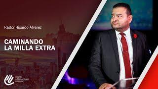 Caminando la Milla Extra - Pastor Ricardo Álvarez | Predicaciones Cristianas 2020