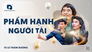 PHẨM HẠNH NGƯỜI TÀI| TS LÊ THẨM DƯƠNG MỚI NHẤT NĂM 2025