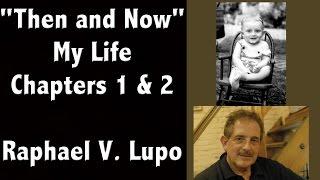 Raphael V. Lupo "Then and Now, My Life"   Chapters 1 & 2