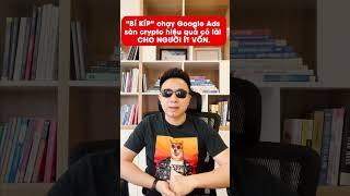 "Bí kíp" chạy #Google_Ads sàn crypto hiệu quả Có lãi CHO NGƯỜI ÍT VỐN
