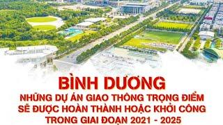 Các Dự Án Giao Thông Trọng Điểm Của Bình Dương 2021_2025|| Thúy Trần 0974594548