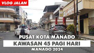 SUASANA JALAN KAWASAN 45 PAGI HARI | KOTA MANADO 2024