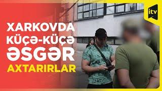 Ukrayna ordusu səfərbərlik qərarından sonra Xarkovda hərbi xidmətə yararlı vətəndaşlar axtarır