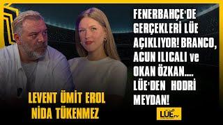 FENERBAHÇE'DE GERÇEKLERİ LÜE AÇIKLIYOR! BRANCO, ACUN ILICALI ve OKAN ÖZKAN.... LÜE'DEN HODRİ MEYDAN!