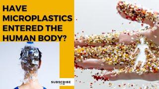 Have Microplastics Entered the Human Body