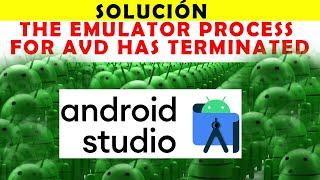 THE EMULATOR PROCESS FOR AVD HAS TERMINATED ANDROID STUDIO SOLUCIÓN 