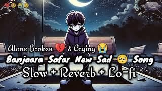 Banjaara Safar | New Hindi Sad Song | Relax Vibe Lofi | Superhit Bollywood Sad Song | Sad Lofi Song