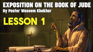 Exposition on the book of Jude (Lesson # 1) by Pastor Waseem Khokhar