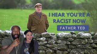 I HEAR YOU'RE A RACIST NOW- FATHER TED- COUPLES REACTION