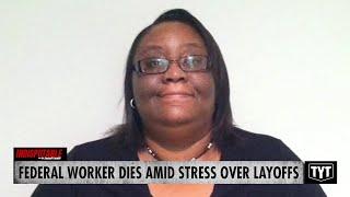 Black Federal Worker Dies On The Job After Stress Over Mass Layoffs