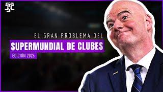 El GRAN PROBLEMA del SUPER MUNDIAL de CLUBES 2025