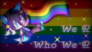 We R Who We R | GCMV | Pride Special | Ft. My Friend's Ocs