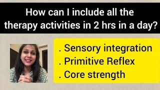 How can I include all therapy activities in 2 hrs in single day?plan occupational theray at home