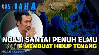 🟢 GUS BAHA || NGAJI SANTAI PENUH ELMU MEMBUAT HATI TENANG//ngajicerdasgusbaha