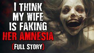 "I Think My Wife is Faking Her Amnesia" (Full Story)