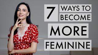 How To be More Feminine: 7 Ways To Increase Your Femininity