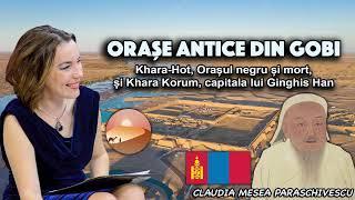 Orase antice din Gobi - KHara-Hot, Orașul negru și mort, si Khara Korum, capitala lui Ginghis Han