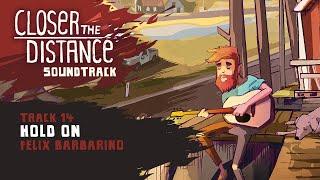 Closer the Distance Soundtrack | Hold On - Felix Barbarino