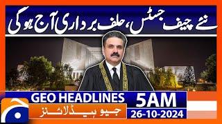 New Chief Justice will be sworn in today | Geo News 5 AM Headlines ( 26th October 2024)