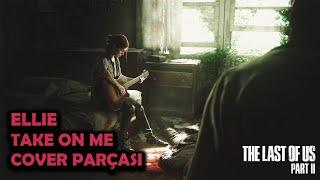 The Last of Us 2 - Ellie | Take On Me Cover Parçası