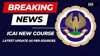 Breaking News | ICAI New Course Latest  Update As Per source