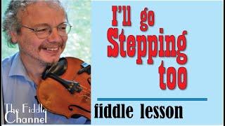 I'll go stepping too (fiddle lesson)