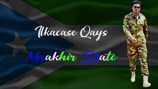 Ilkacase Qays | Maakhir State | Official Music Lyrics 2024