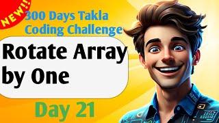 Rotate Array by one || Day 21 of 300 Days Takla Coding Challenge GFG!