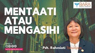 Mentaati atau Mengasihi | Pdt. Rahmiati Tanudjaja