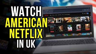 How to Watch American Netflix in UK - 100% WORKS in 2024!