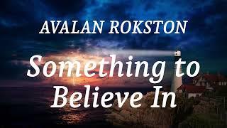 AVALAN ROKSTON - Something to Believe In (lyrics)