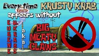 Every time Krusty Krab appears without Mr. Krabs  (so far...)